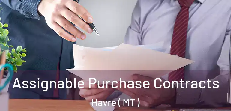  Assignable Purchase Contracts Havre ( MT )