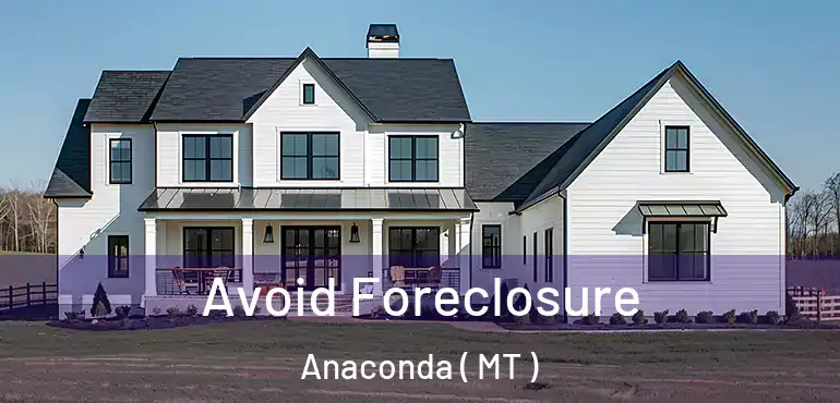 Avoid Foreclosure Anaconda ( MT )