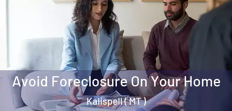  Avoid Foreclosure On Your Home Kalispell ( MT )