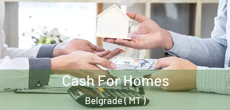  Cash For Homes Belgrade ( MT )