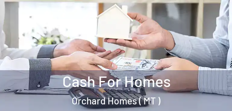  Cash For Homes Orchard Homes ( MT )
