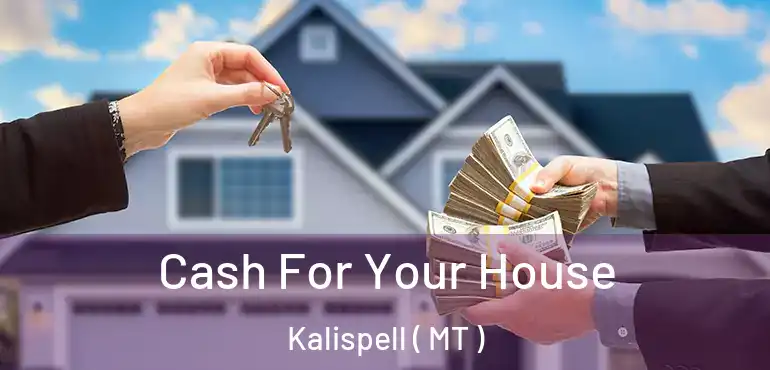  Cash For Your House Kalispell ( MT )