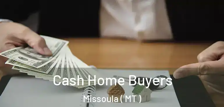  Cash Home Buyers Missoula ( MT )