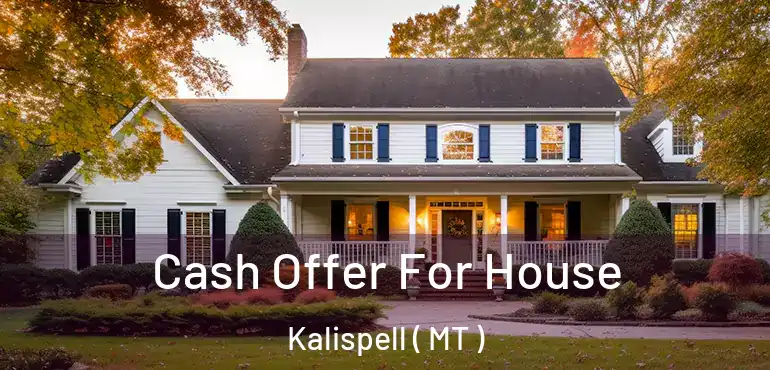 Cash Offer For House Kalispell ( MT )