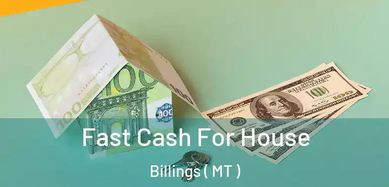  Fast Cash For House Billings ( MT )