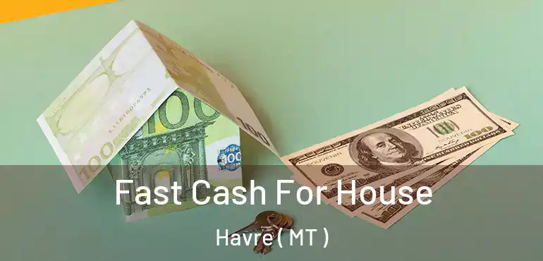  Fast Cash For House Havre ( MT )