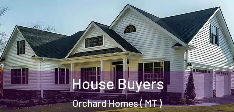  House Buyers Orchard Homes ( MT )