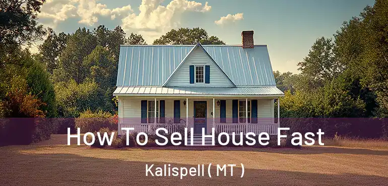  How To Sell House Fast Kalispell ( MT )