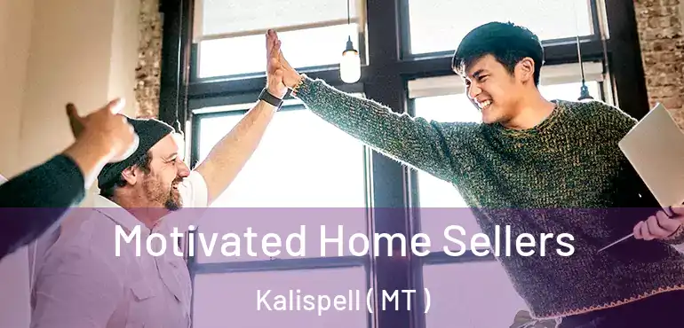  Motivated Home Sellers Kalispell ( MT )