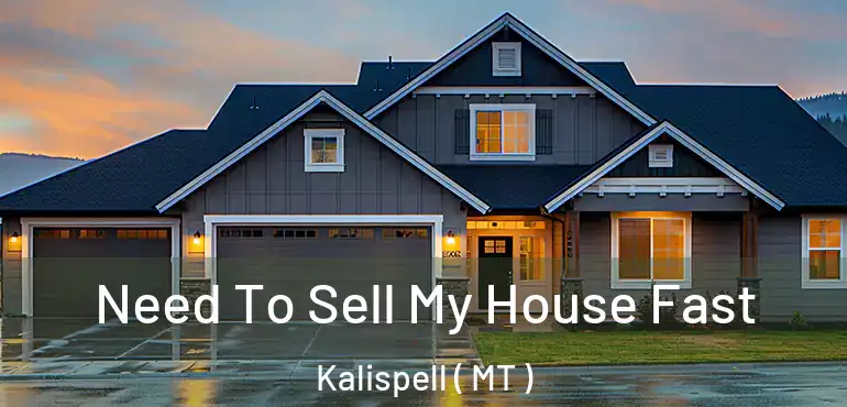  Need To Sell My House Fast Kalispell ( MT )