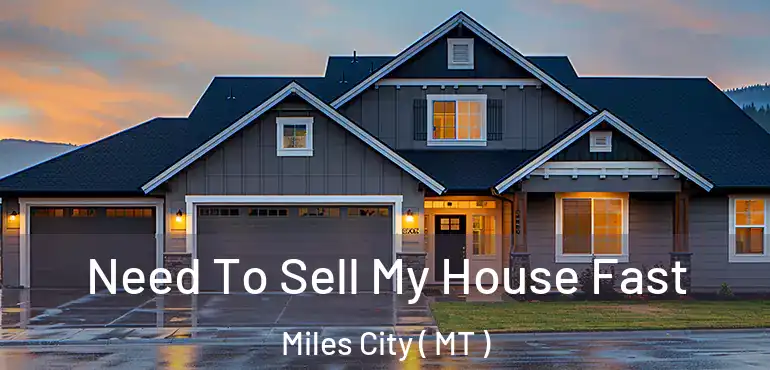  Need To Sell My House Fast Miles City ( MT )