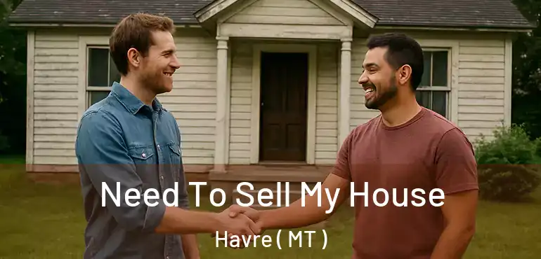  Need To Sell My House Havre ( MT )