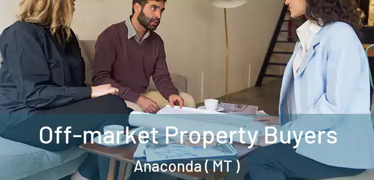  Off-market Property Buyers Anaconda ( MT )