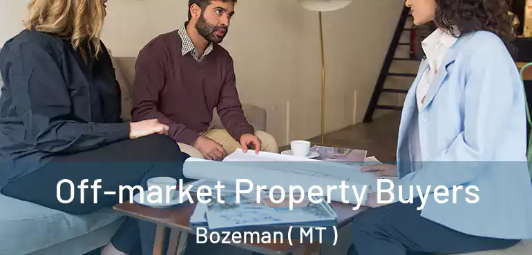  Off-market Property Buyers Bozeman ( MT )