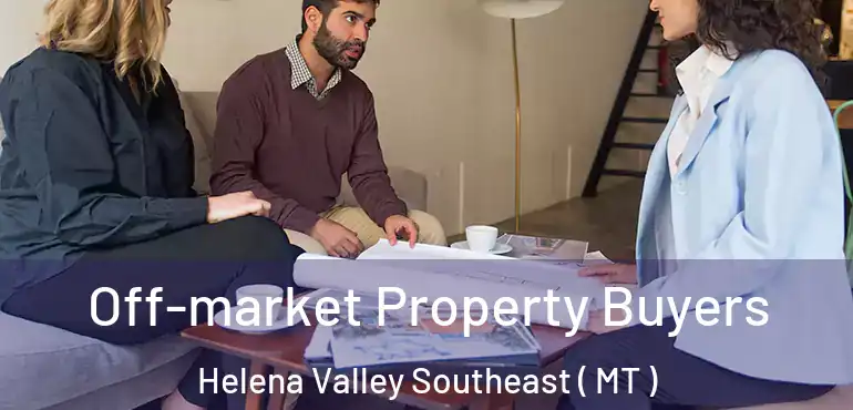  Off-market Property Buyers Helena Valley Southeast ( MT )
