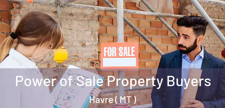  Power of Sale Property Buyers Havre ( MT )