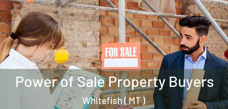  Power of Sale Property Buyers Whitefish ( MT )
