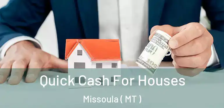  Quick Cash For Houses Missoula ( MT )