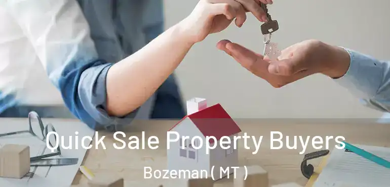  Quick Sale Property Buyers Bozeman ( MT )