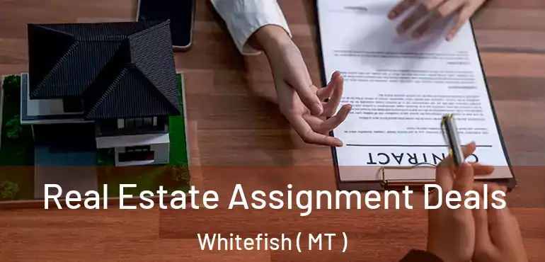  Real Estate Assignment Deals Whitefish ( MT )