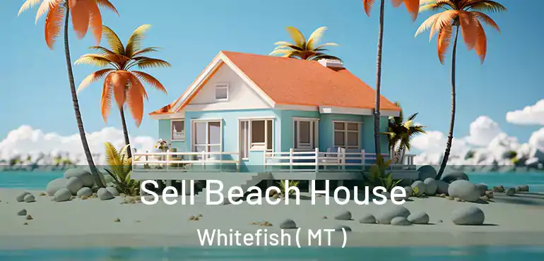  Sell Beach House Whitefish ( MT )