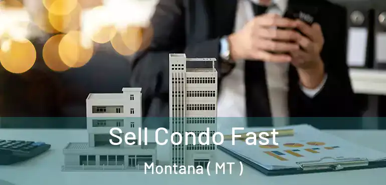  Sell Condo Fast Montana ( MT )