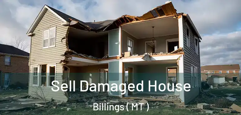  Sell Damaged House Billings ( MT )