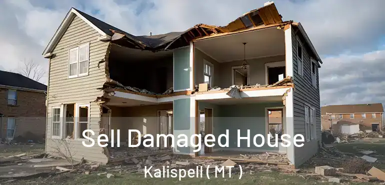  Sell Damaged House Kalispell ( MT )