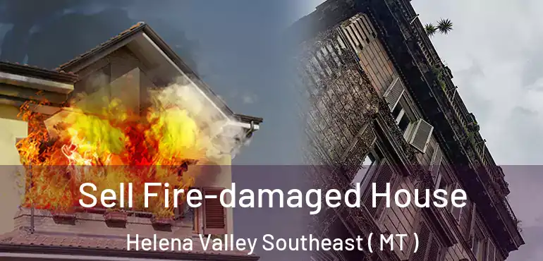  Sell Fire-damaged House Helena Valley Southeast ( MT )