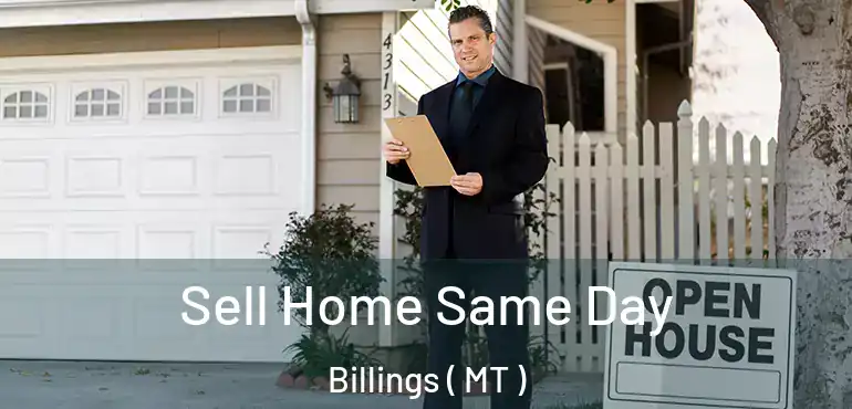  Sell Home Same Day Billings ( MT )