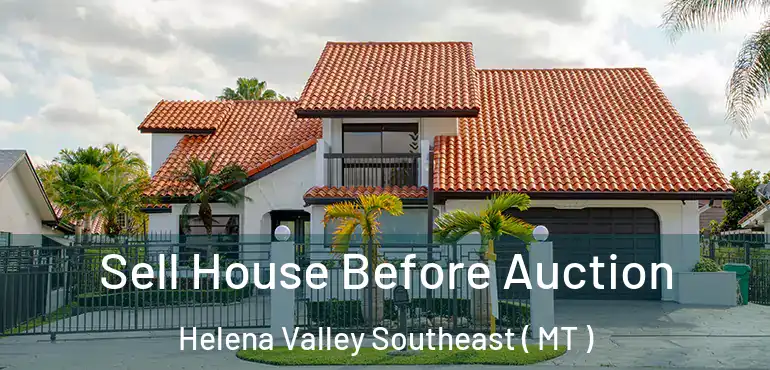  Sell House Before Auction Helena Valley Southeast ( MT )
