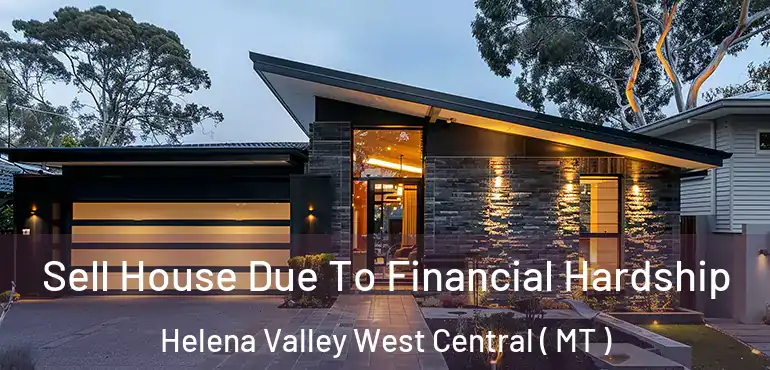  Sell House Due To Financial Hardship Helena Valley West Central ( MT )