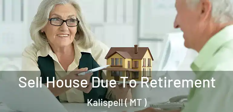  Sell House Due To Retirement Kalispell ( MT )