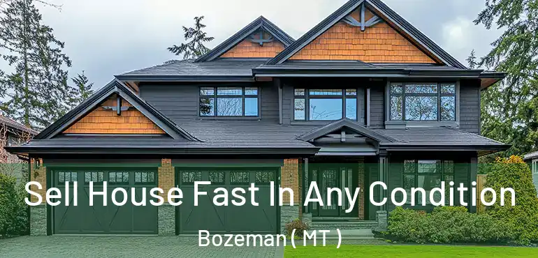  Sell House Fast In Any Condition Bozeman ( MT )