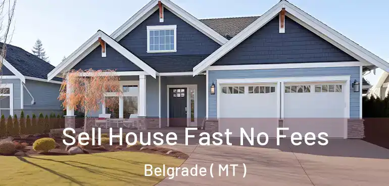  Sell House Fast No Fees Belgrade ( MT )