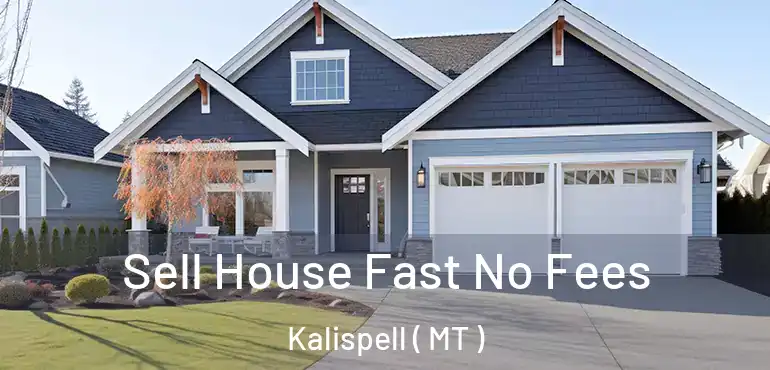  Sell House Fast No Fees Kalispell ( MT )