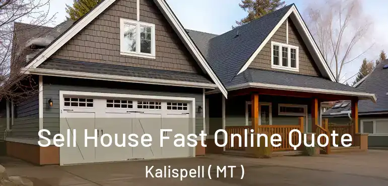  Sell House Fast Online Quote Kalispell ( MT )