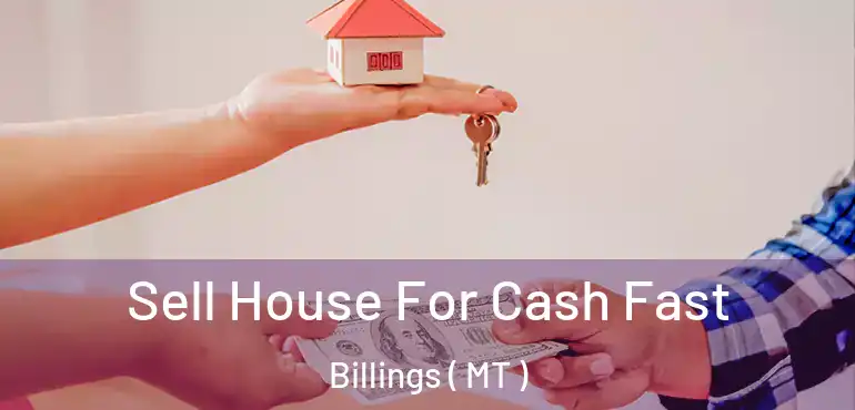  Sell House For Cash Fast Billings ( MT )