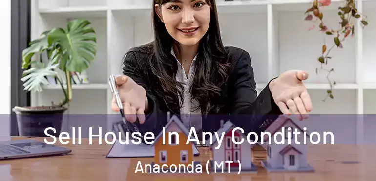  Sell House In Any Condition Anaconda ( MT )