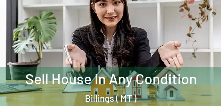  Sell House In Any Condition Billings ( MT )