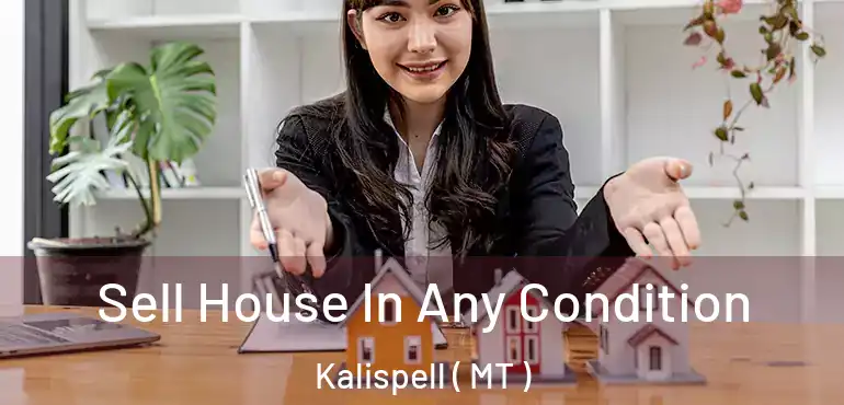  Sell House In Any Condition Kalispell ( MT )