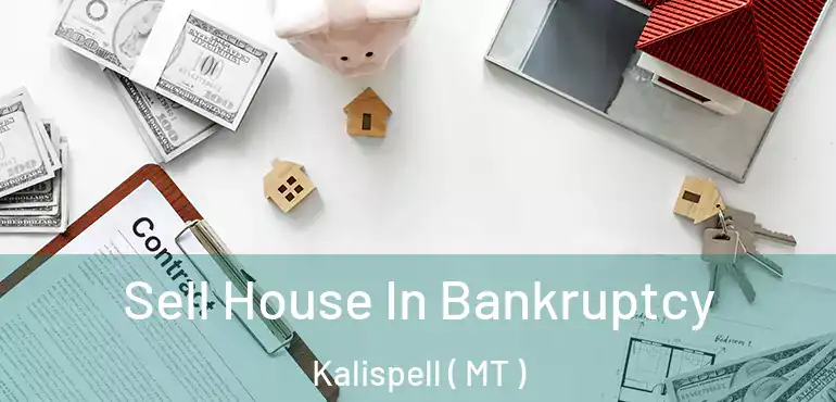  Sell House In Bankruptcy Kalispell ( MT )