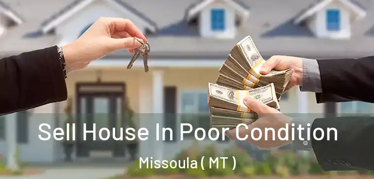  Sell House In Poor Condition Missoula ( MT )