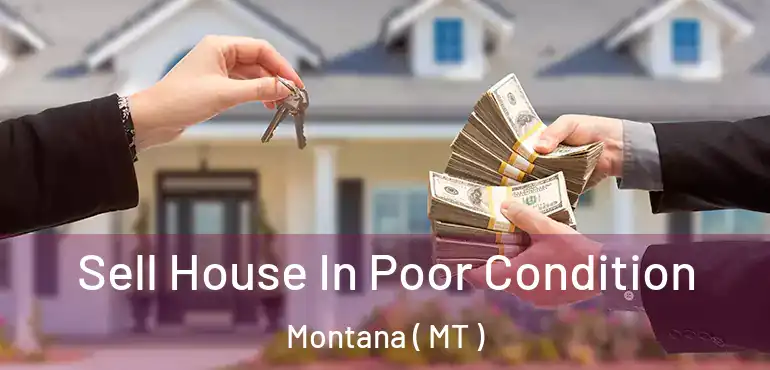 Sell House In Poor Condition Montana ( MT )