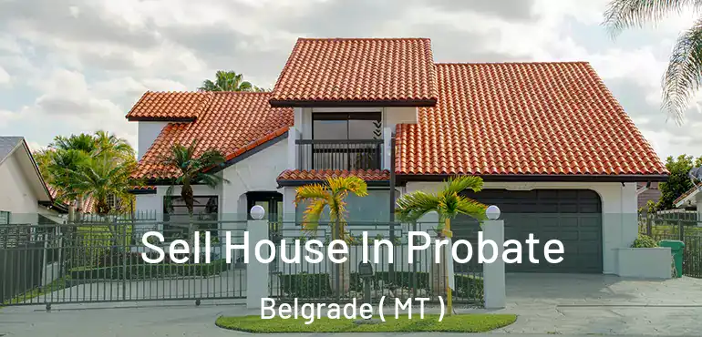  Sell House In Probate Belgrade ( MT )