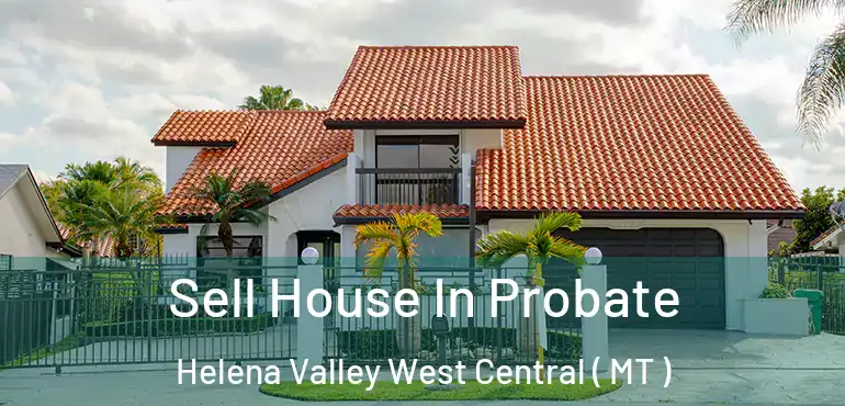  Sell House In Probate Helena Valley West Central ( MT )