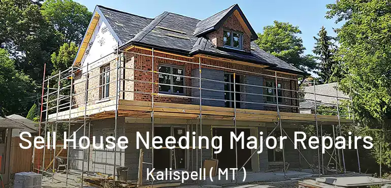  Sell House Needing Major Repairs Kalispell ( MT )