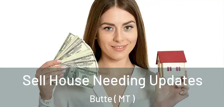  Sell House Needing Updates Butte ( MT )