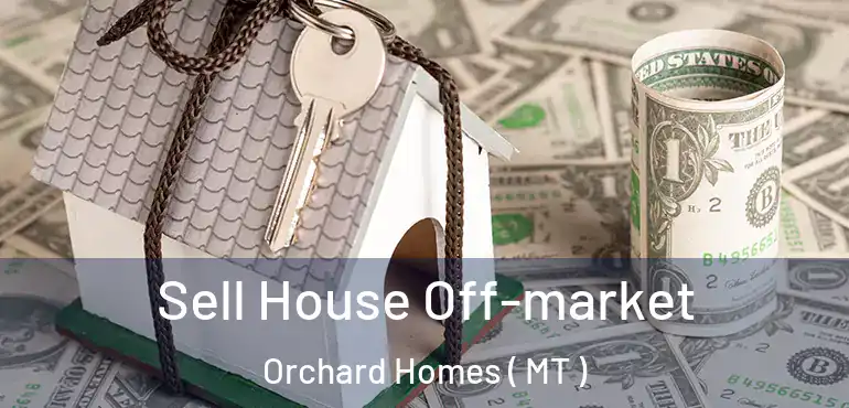  Sell House Off-market Orchard Homes ( MT )