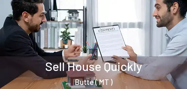  Sell House Quickly Butte ( MT )